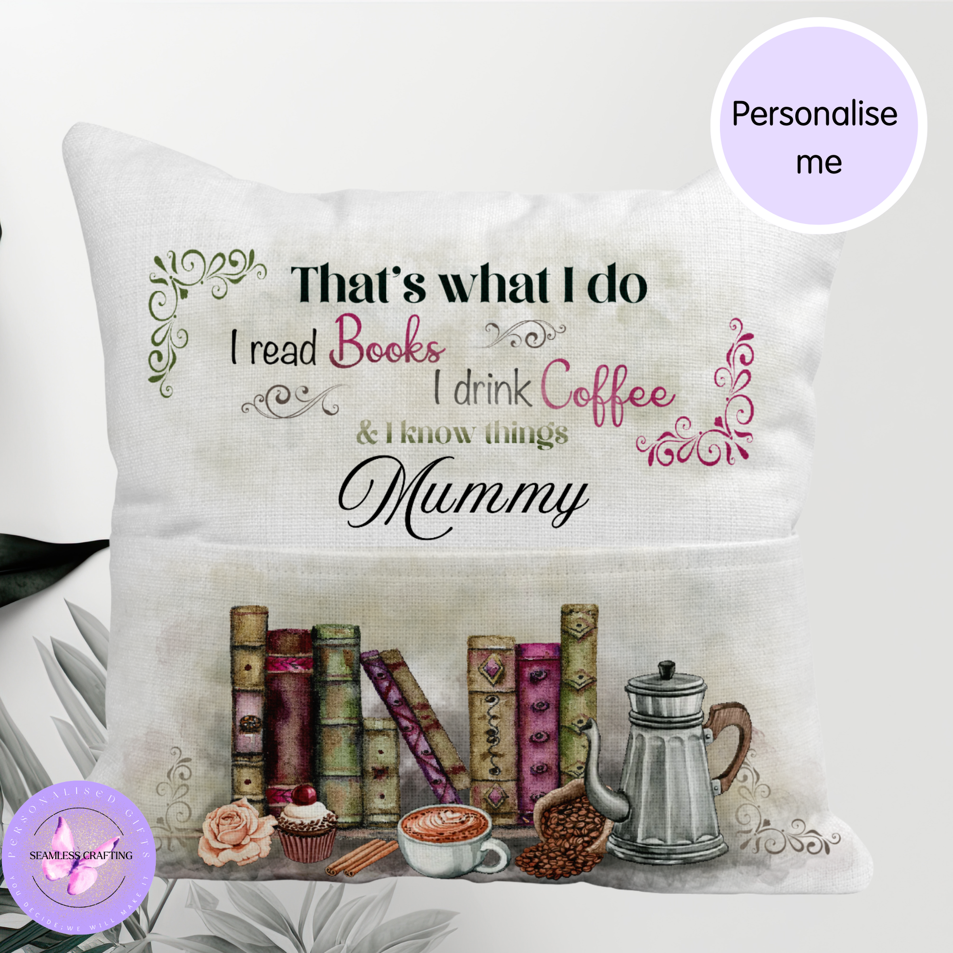 Decorative pillow with text 'That's what I do, I read books, I drink coffee & I know things. Mummy' and images of books, a coffee cup, and a teapot.