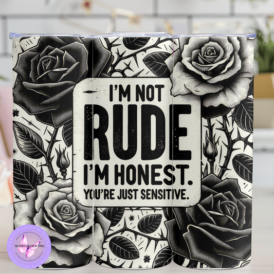 Personalised 20oz Stainless Steel Tumbler – “I’m Not Rude, I’m Honest, You’re Just Sensitive” Quote – Black & White Roses Design – Gift with Metal Straw & Cleaner
