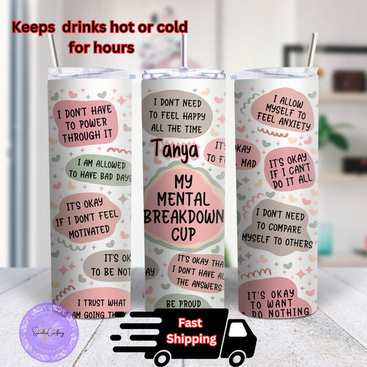 Personalised Mental Health Breakdown tumbler, cold and hot drink, 20 oz double walled isulated, Resuable postive affirmation cup